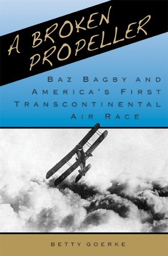 A BROKEN PROPELLER: Baz Bagby and America’s First Transcontinental Air Race