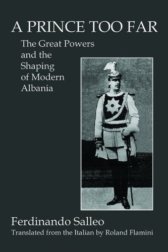 A PRINCE TOO FAR: The Great Powers and the Shaping of Modern Albania