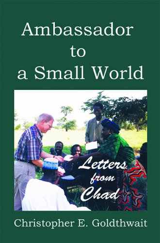 AMBASSADOR TO A SMALL WORLD: Letters from Chad