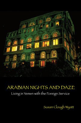 ARABIAN NIGHTS AND DAZE: Living in Yemen with the Foreign Service