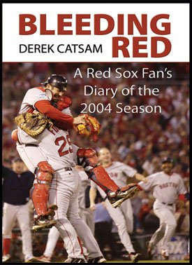 BLEEDING RED: A Red Sox Fan’s Diary of the 2004 Season