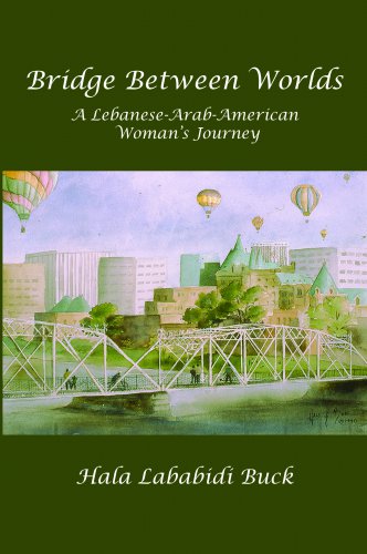 BRIDGE BETWEEN WORLDS: A Lebanese-Arab-American Woman’s Journey