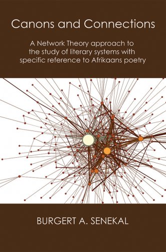 CANONS AND CONNECTIONS: A Network Theory approach to the study of literary systems with specific reference to Afrikaans poetry