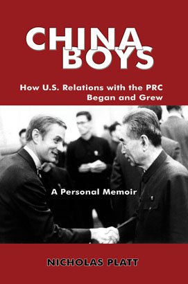 CHINA BOYS: How U.S. Relations with the PRC Began and Grew. A Personal Memoir