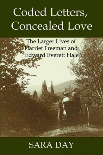 CODED LETTERS, CONCEALED LOVE: The Larger Lives of Harriet Freeman and Edward Everett Hale