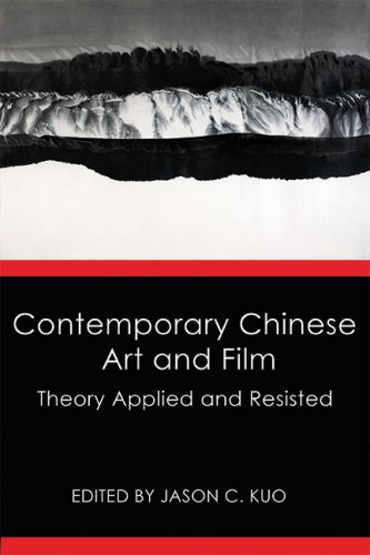 CONTEMPORARY CHINESE ART AND FILM: Theory Applied and Resisted