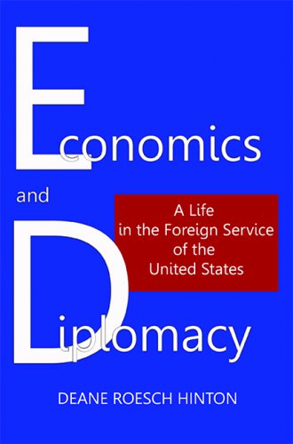 ECONOMICS AND DIPLOMACY: A Life in the Foreign Service of the United States