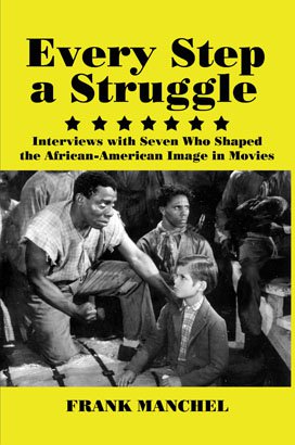 EVERY STEP A STRUGGLE: Interviews with Seven Who Shaped the African-American Image in Movies