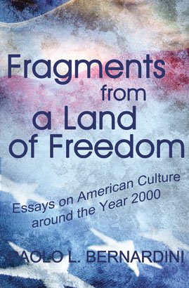 FRAGMENTS FROM A LAND OF FREEDOM: Essays in American Culture and Civilization around the Year 2000