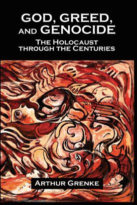 GOD, GREED, AND GENOCIDE: The Holocaust Through the Centuries