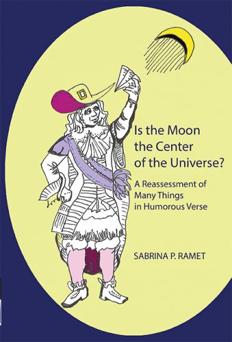 IS THE MOON THE CENTER OF THE UNIVERSE? A Reassessment of Many Things in Humorous Verse