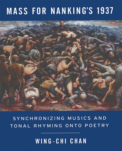 MASS FOR NANKING’S 1937: Synchronizing Musics and Tonal Rhyming onto Poetry