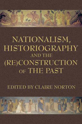 NATIONALISM, HISTORIOGRAPHY AND THE (RE)CONSTRUCTION OF THE PAST