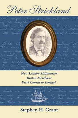 PETER STRICKLAND: New London Shipmaster Boston Merchant First Consul to Senegal