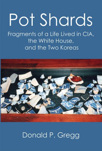 POT SHARDS: Fragments of a Life Lived in CIA, the White House, and the Two Koreas