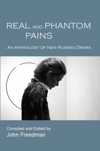 REAL AND PHANTOM PAINS: An Anthology of New Russian Drama