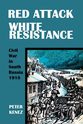 RED ATTACK WHITE RESISTANCE Civil War in South Russia, 1918