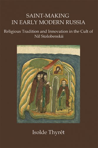 SAINT-MAKING IN EARLY MODERN RUSSIA: Religious Tradition and Innovation in the Cult of Nil Stolobenskii