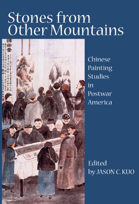 STONES FROM OTHER MOUNTAINS: Chinese Painting Studies in Postwar America