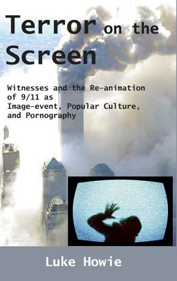 TERROR ON THE SCREEN: Witnesses and the Re-animation of 9/11 as Image-event, Popular Culture and Pornography