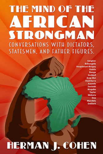 THE MIND OF THE AFRICAN STRONGMAN: Conversations with Dictators, Statesmen, and Father Figures
