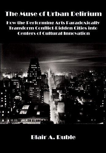 THE MUSE OF URBAN DELIRIUM: How the Performing Arts Paradoxically Transform Conflict-Ridden Cities into Centers of Cultural Innovation