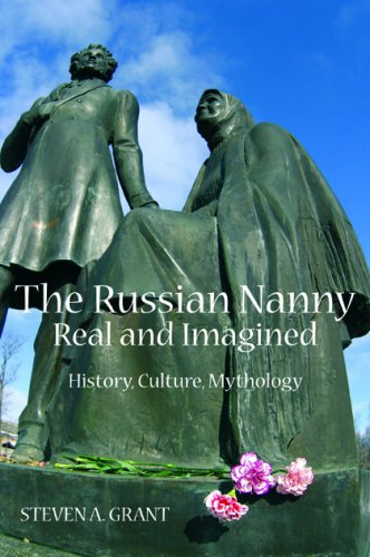 THE RUSSIAN NANNY, REAL AND IMAGINED: History, Culture, Mythology