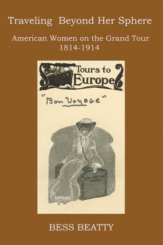 TRAVELING BEYOND HER SPHERE: American Women on a European Grand Tour, 1814 to 1914