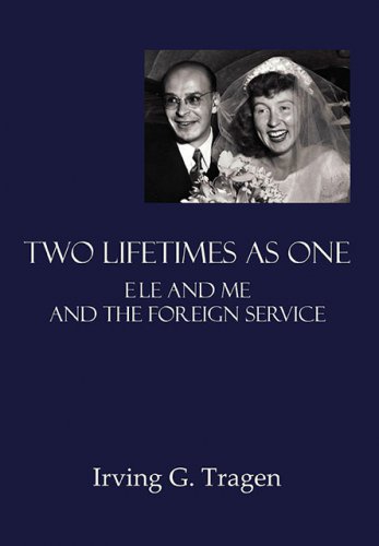 TWO LIFETIMES AS ONE: Ele and Me and the Foreign Service