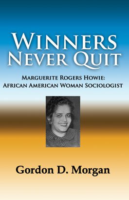 WINNERS NEVER QUIT: Marguerite Rogers Howie, African American Woman Sociologist