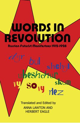 WORDS IN REVOLUTION: Russian Futurist Manifestoes 1912-1928