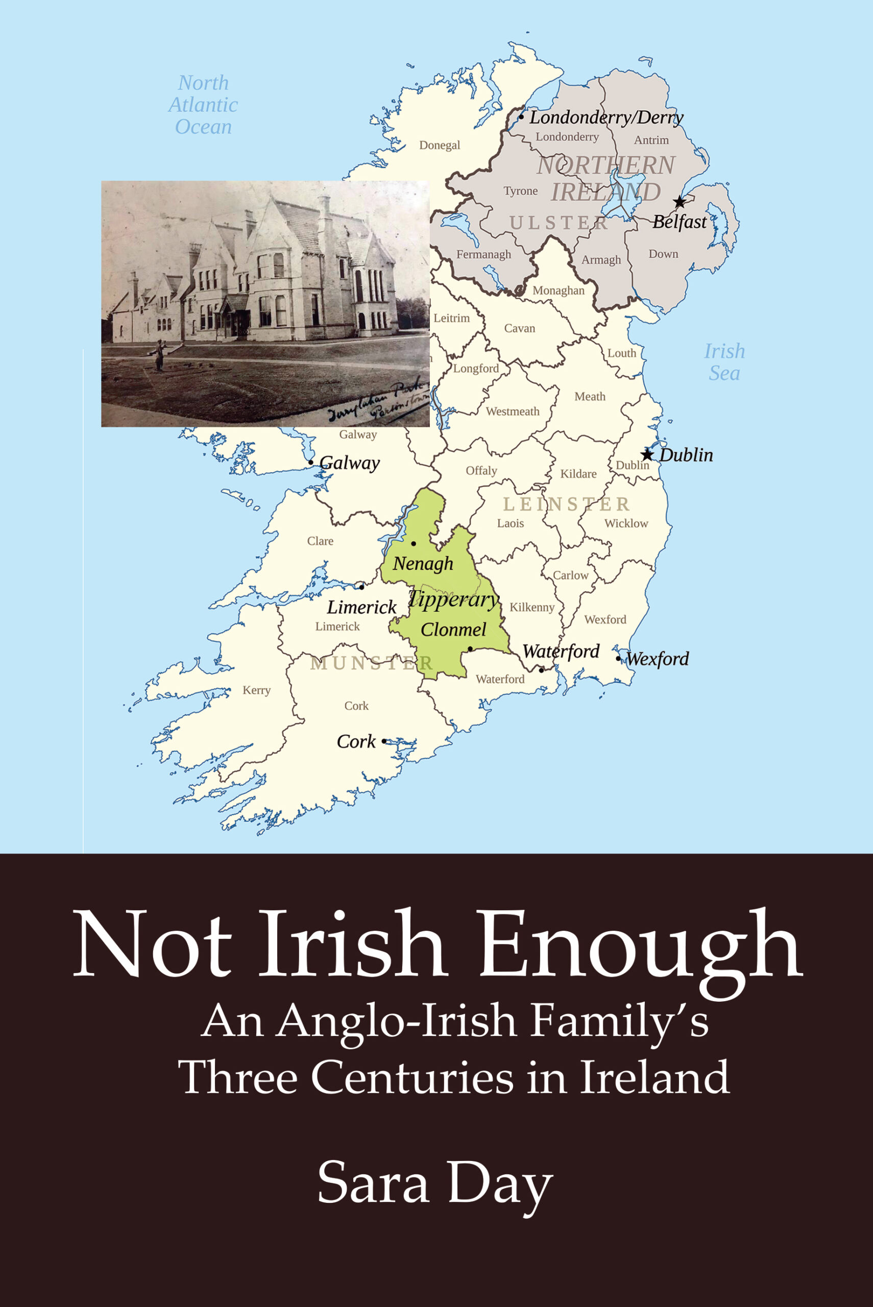 NOT IRISH ENOUGH: An Anglo-Irish Family’s Three Centuries in Ireland