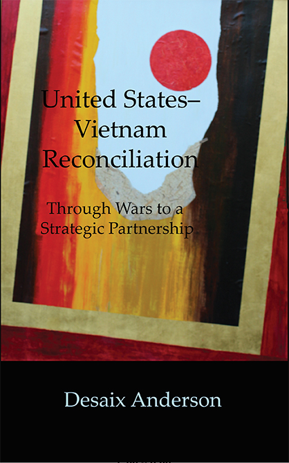 UNITED STATES-VIETNAM RECONCILIATION: Through Wars to a Strategic Partnership