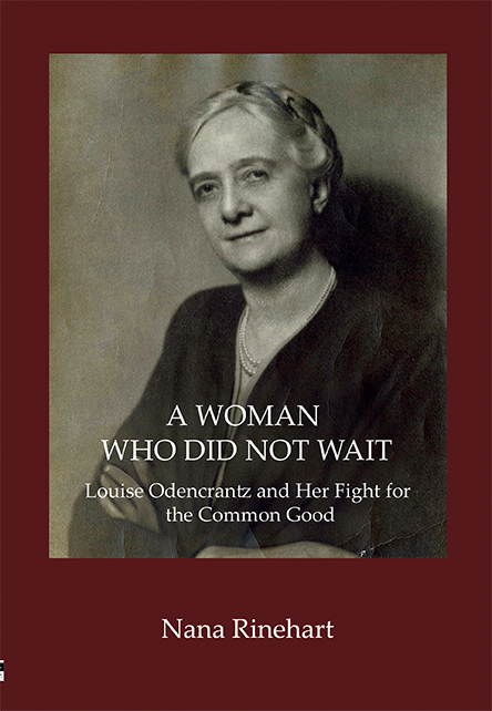 A WOMAN WHO DID NOT WAIT: Louise Odencrantz and Her Fight for the Common Good