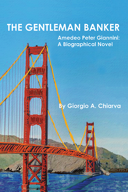 THE GENTLEMAN BANKER: Amadeo Peter Giannini. A Biographical Novel