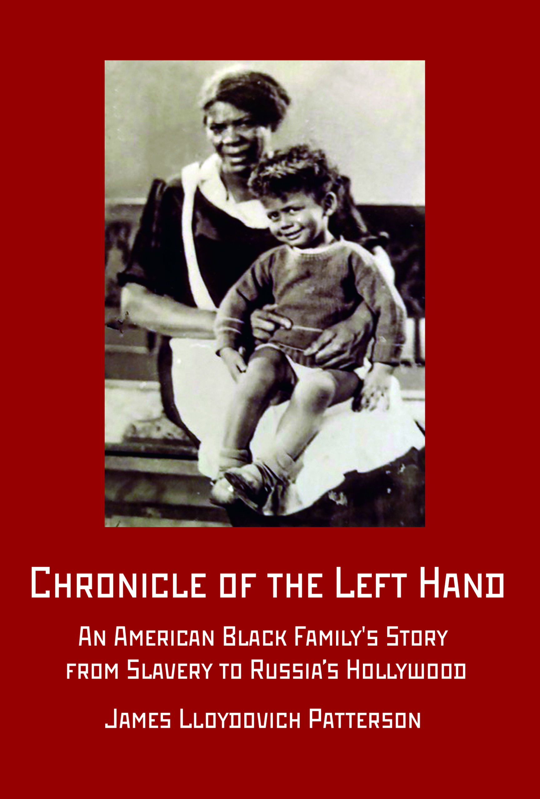 CHRONICLE OF THE LEFT HAND: An American Black Family’s Story from Slavery to Russia’s Hollywood