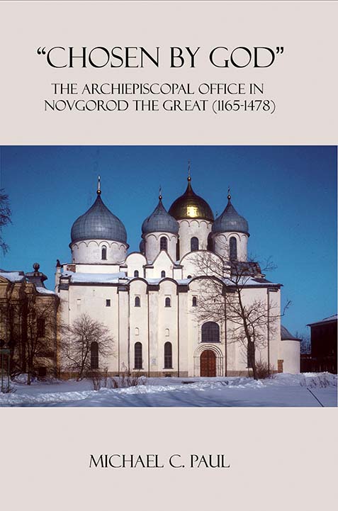 “CHOSEN BY GOD”: The Archiepiscopal Office in Novgorod the Great (1165-1478)